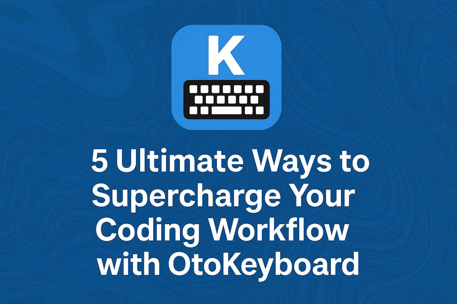 5 Ultimate Ways to Supercharge Your Coding Workflow with OtoKeyboard